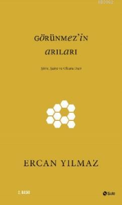 Görünmez'in Arıları; Şiire, Şaire ve Okura Dair | Ercan Yılmaz | Şule 