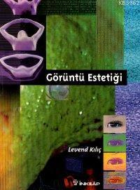 Görüntü Estetiği | Levent Kılıç | İnkılâp Kitabevi