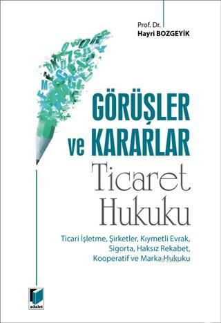 Görüşler ve Kararlar - Ticaret Hukuku; Ticari İşletme, Şirketler, Kıym