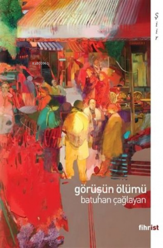 Görüşün Ölümü | Batuhan Çağlayan | Fihrist Kitap