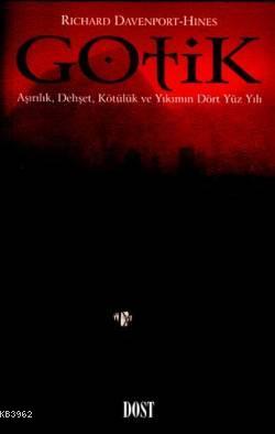 Gotik; Aşırılık, Dehşet, Kötülük ve Yıkım Dört Yüzyılı | Richard Daven