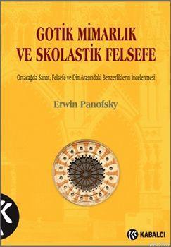 Gotik Mimarlık ve Skolastik Felsefe; Ortaçağda Sanat, Felsefe ve Din A