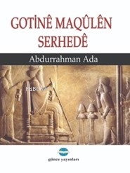 Gotine Maqülen Serhede | Abdurrahman Ada | Günce Yayıncılık