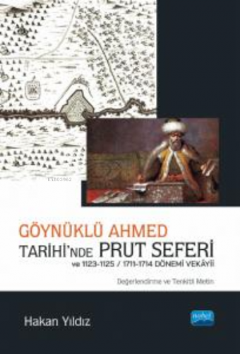 Göynüklü Ahmed Tarihi’nde Prut Seferi;;1123-1125/1711-1714 Dönemi Vekâ