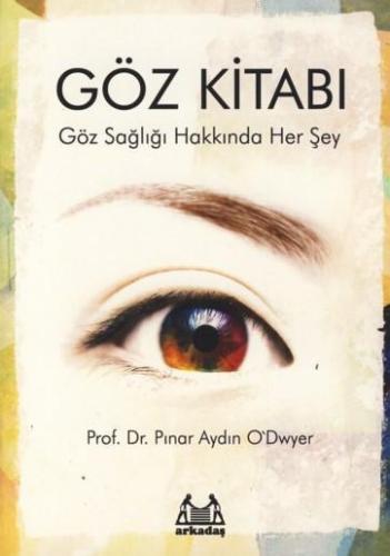 Göz Kitabı; Göz Sağlığı Hakkında Her Şey | Pınar Aydın O`dwyer | Arkad