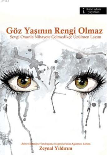 Göz Yaşının Rengi Olmaz | Zeynal Yıldırım | İkinci Adam Yayınları