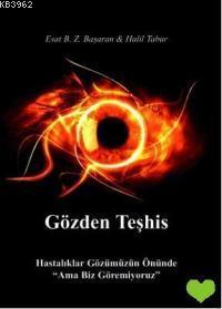 Gözden Teşhis; Hastalıklar Gözümüzün Önünde "Ama Biz Göremiyoruz"" | H