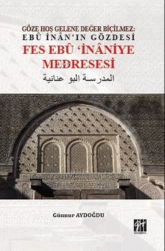 Göze Hoş Gelene Değer Biçilmez: Ebû İnan’ın Gözdesi Fes Ebû’İnaniye Me