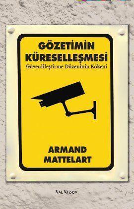 Gözetimin Küreselleşmesi; Güvenlileştirme Düzeninin Kökeni | Armand Ma