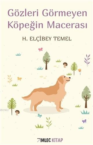 Gözleri Görmeyen Köpeğin Macerası | H. Elçibey Temel | İmleç Kitap