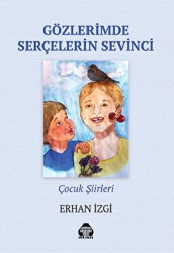 Gözlerimde Serçelerin Sevinci - Çocuk Şiirleri | Erhan İzgi | Alan Yay