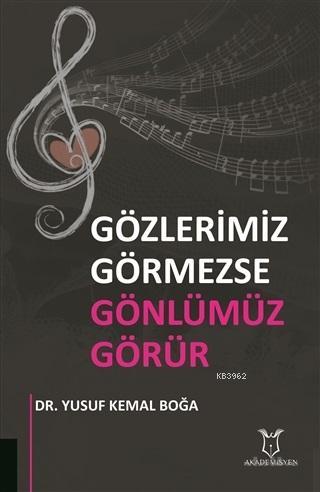 Gözlerimiz Görmezse Gönlümüz Görür | Yusuf Kemal Boğa | Akademisyen Ki