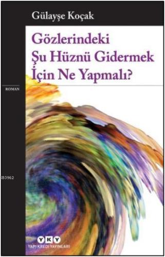 Gözlerindeki Şu Hüznü Gidermek İçin Ne Yapmalı? | Gülayşe Koçak | Yapı