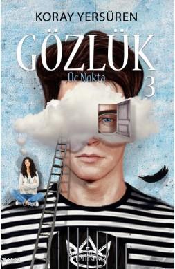 Gözlük - 3 (Ciltli); Üç Nokta | Koray Yersüren | Ephesus Yayınları