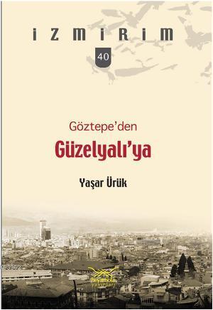 Göztepeden Güzelyalıya | Yaşar Ürük | Heyamola Yayınları