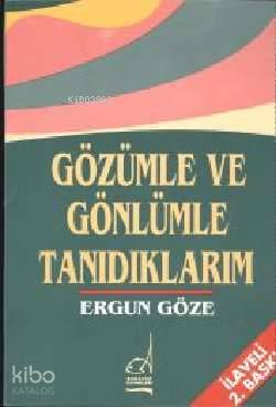 Gözümle ve Gönlümle Tanıdıklarım | Ergun Göze | Boğaziçi Yayınları