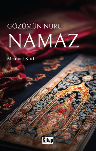 Gözümün Nuru Namaz | Mehmet Kurt | Kitap Dünyası