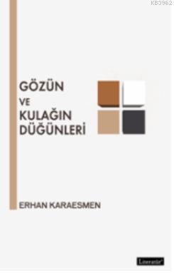 Gözün ve Kulağın Düğünleri | Erhan Karaesmen | Literatür Yayıncılık Da