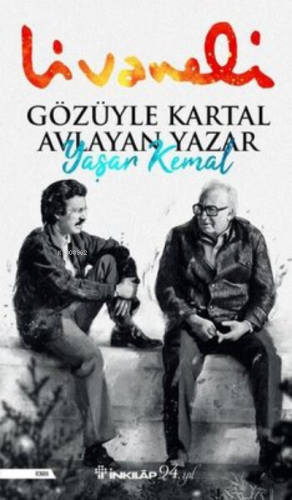 Gözüyle Kartal Avlayan Yazar Yaşar Kemal | Zülfü Livaneli | İnkılâp Ki