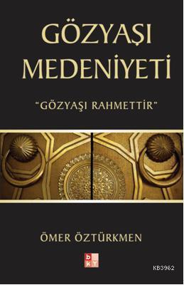 Gözyaşı Medeniyeti | Ömer Öztürkmen | Babıali Kültür Yayıncılığı