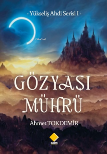 Gözyaşı Mührü Yükseliş Ahdi Serisi 1 | Ahmet Tokdemir | Duvar Yayınlar