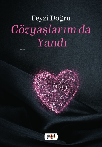 Gözyaşlarım da Yandı | Feyzi Doğru | Tilki Kitap