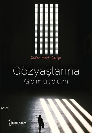 Gözyaşlarına Gömüldüm | Zafer Mert Çalışır | İkinci Adam Yayınları