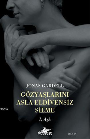 Gözyaşlarını Asla Eldivensiz Silme; I. Aşk | Jonas Gardell | Pegasus Y