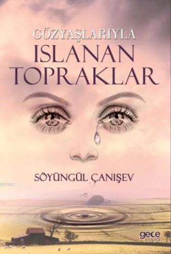 Gözyaşlarıyla Islanan Topraklar | Söyüngül Çanışev | Gece Kitaplığı Ya