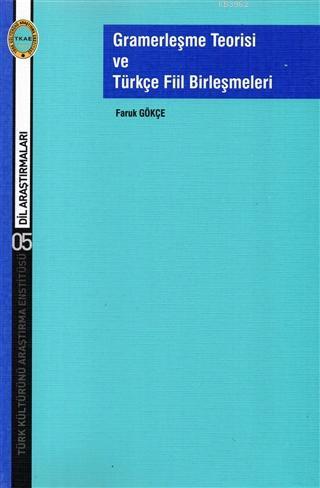 Gramerleşme Teorisi ve Türkçe Fiil Birleşmeleri | Faruk Gökçe | (TKAE)
