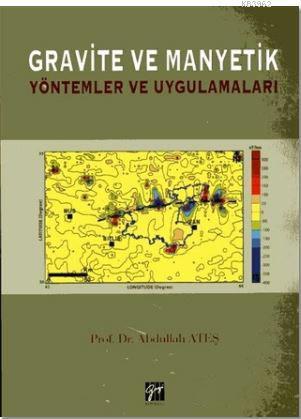 Gravite ve Manyetik; Yöntemler ve Uygulamaları | Abdullah Ateş | Gazi 