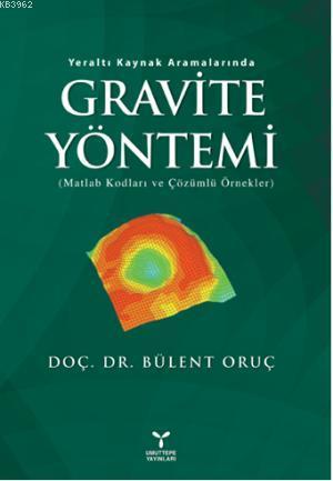 Gravite Yöntemi; Matlab Kodları ve Çözümlü Örnekler | Bülent Oruç | Um