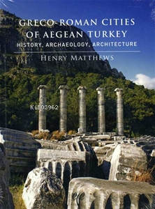 Greco-Roman Cities of Aegean Turkey. History, Archaeology, Architectur