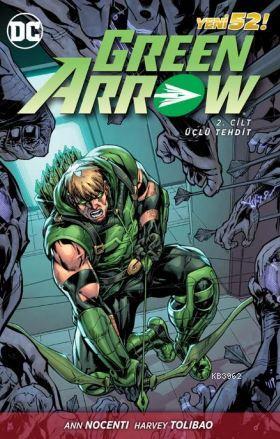 Green Arrow Cilt 2; Üçlü Tehdit | Ann Nocenti | Özer Sahaf - Çizgi Düş