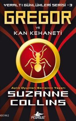 Gregor ve Kan Kehaneti; Yeraltı Günlükleri Serisi 3 | Suzanne Collins 