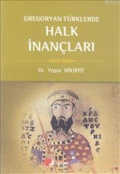 Gregoryan Türklerde Halk İnançları | Yaşar Kalafat | Berikan Yayınları