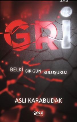 Gri; Belki Bir Gün Buluşuruz | Aslı Karabudak | Gece Kitaplığı Yayınla