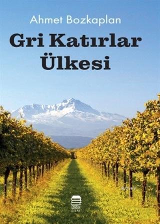 Gri Katırlar Ülkesi | Ahmet Bozkaplan | Ceren Kültür Yayınları