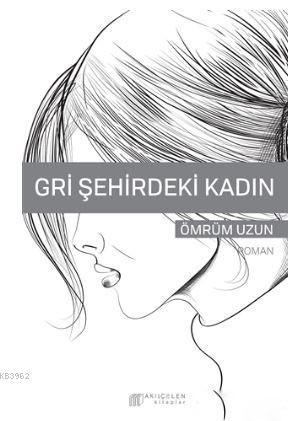 Gri Şehirdeki Kadın | Gri Şehirdeki Kadın | Akılçelen Kitaplar