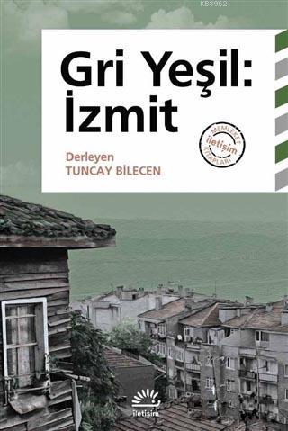 Gri Yeşil: İzmit | Tuncay Bilecen | İletişim Yayınları