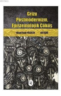 Grizu; Postmodernizm, Epistemolojik Çöküş | Yücel Fuat Filizler | Kafe