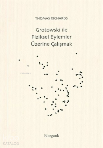 Grotowski İle Fiziksel Eylemler Üzerine Çalışmalar | Thomas Richard | 