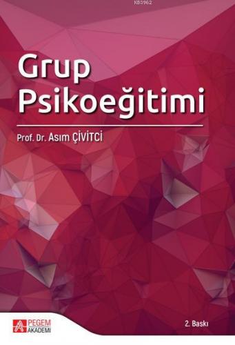 Grup Psikoeğitimi | Asım Çivitci | Pegem Akademi Yayıncılık