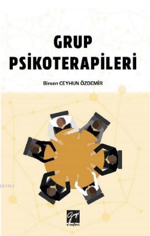 Grup Psikoterapileri | Birsen Ceyhun Özdemir | Gazi Kitabevi