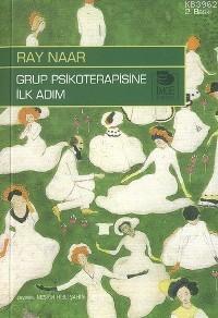 Grup Psikoterapisine İlk Adım | Ray Naar | İmge Kitabevi Yayınları