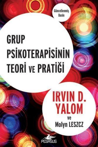 Grup Psikoterapisinin Teori ve Pratiği | Irvin D. Yalom | Pegasus Yayı