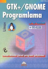 GTK+/Gnome Programlama; Linux Altında Görsel Program Geliştirme | M. A