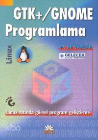 GTK+/Gnome Programlama; Linux Altında Görsel Program Geliştirme | M. A