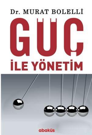 Güç ile Yönetim | Murat Bolelli | Abaküs Kitap