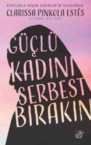 Güçlü Kadını Serbest Bırakın | Clarissa Pinkola Estes | Düşbaz Kitapla